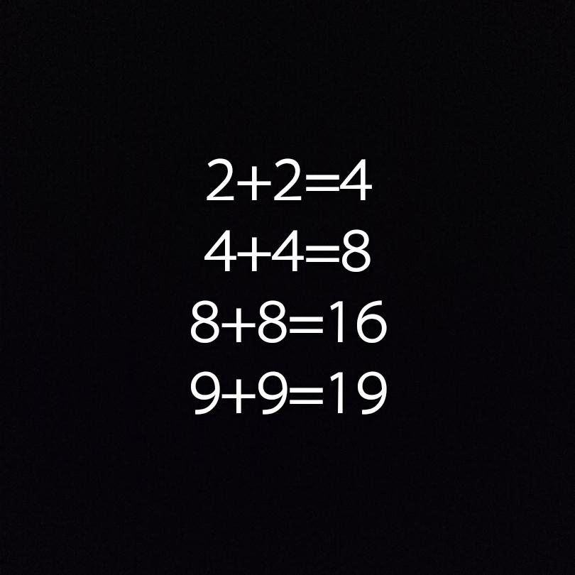 2 2=4 4 4=8 8 8=16 9 9=19 你看出来有什么奇怪了吗?