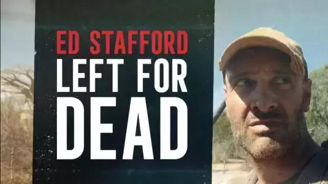 ed stafford left for dead《埃德·斯塔福德:求生之路》2017年,"德爷