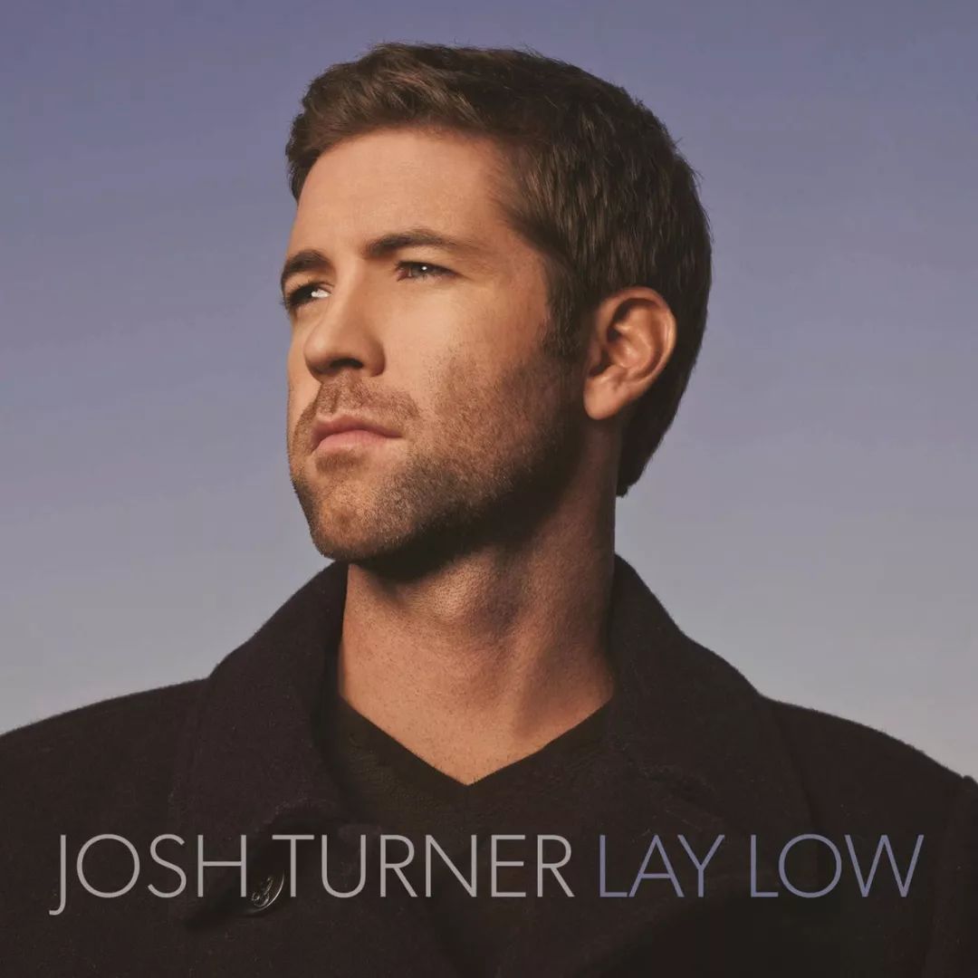 lay low josh turner 《lay low》由美国乡村风歌手josh turner在2014