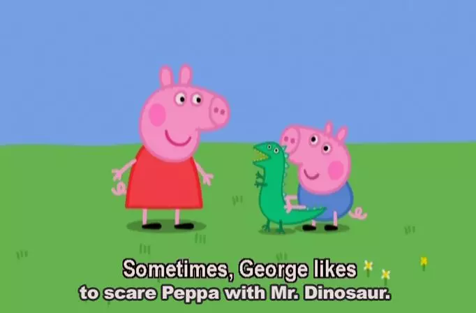 例句:sometimes,  george likes to scare peppa with mr. dinosaur.