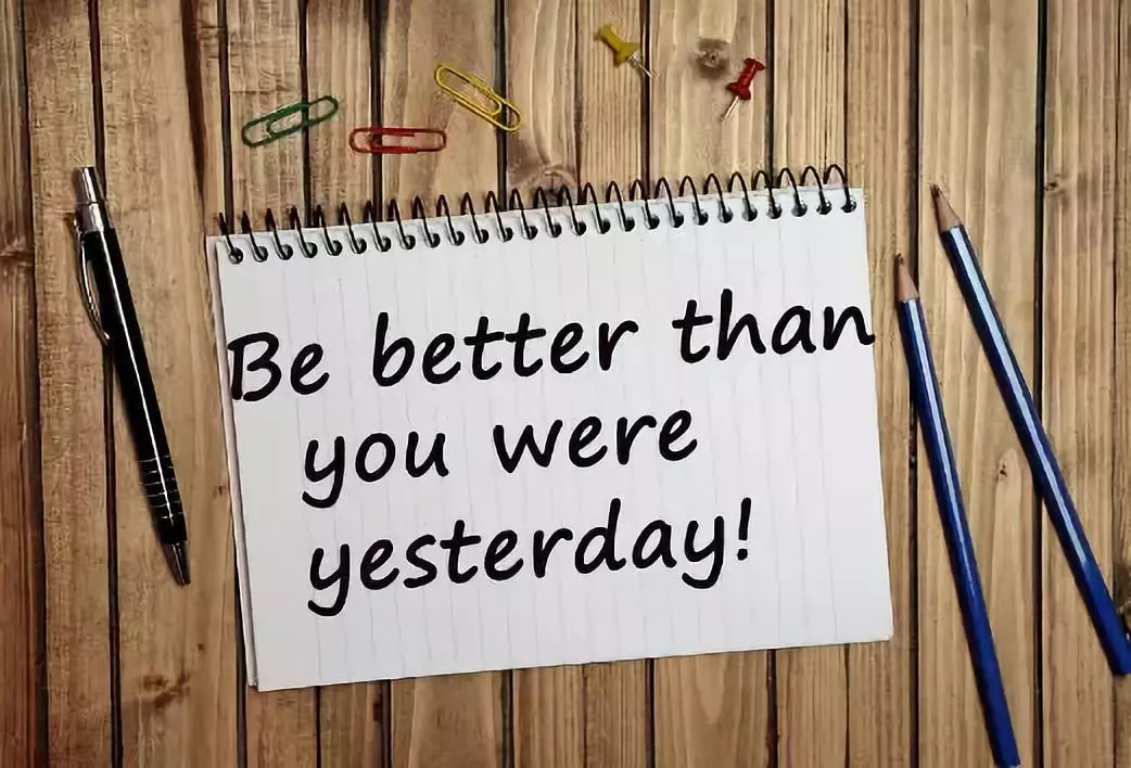 be better than you were yesterday.比昨天的你更好.