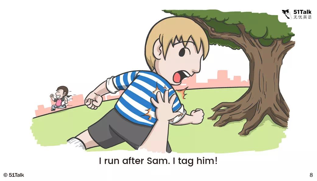 i run after sam. i tag him! 我追sam,我标记了他!