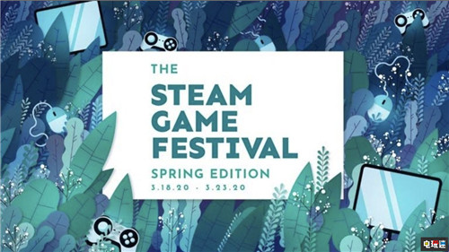 Steam将于3月19日举办春季游戏节超过40款游戏试玩_活动
