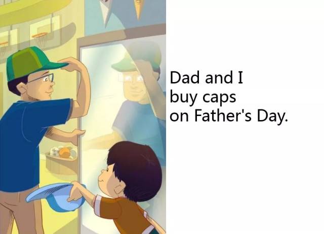 dad and i buy caps on fathers day. 爸爸和我在父亲节买帽子.