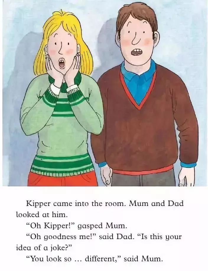 " gasped mum. "oh goodness me!" said dad.