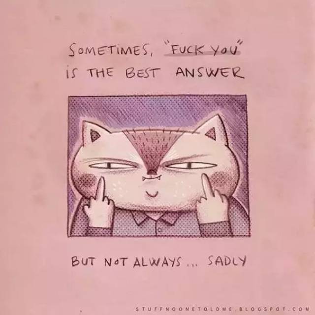 sometimes, "fuck you" is the beat answer. but not always. sadly.